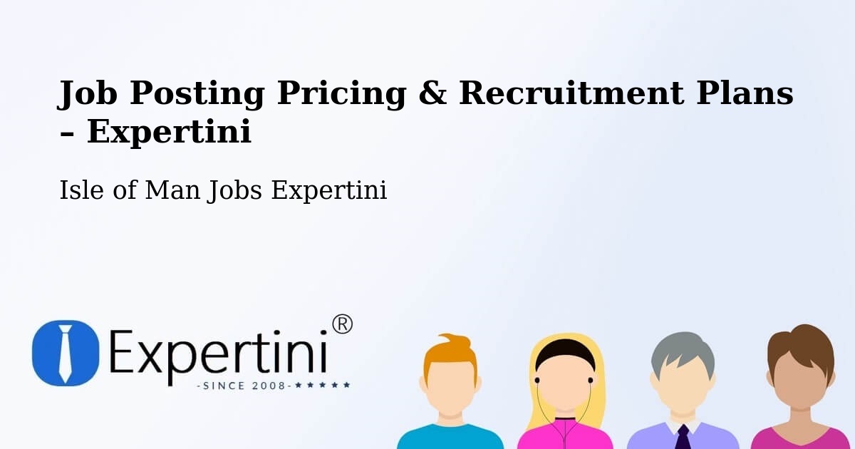 Job Posting Pricing & Recruitment Plans – Crosby - Crosby, Isle of Man Jobs Expertini
